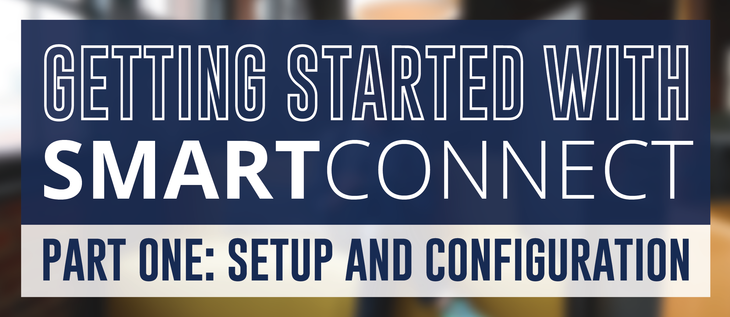 Getting Started with SmartConnect Part 1